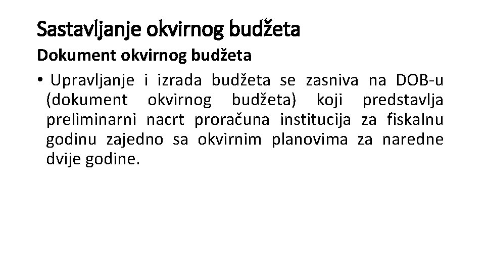 Sastavljanje okvirnog budžeta Dokument okvirnog budžeta • Upravljanje i izrada budžeta se zasniva na