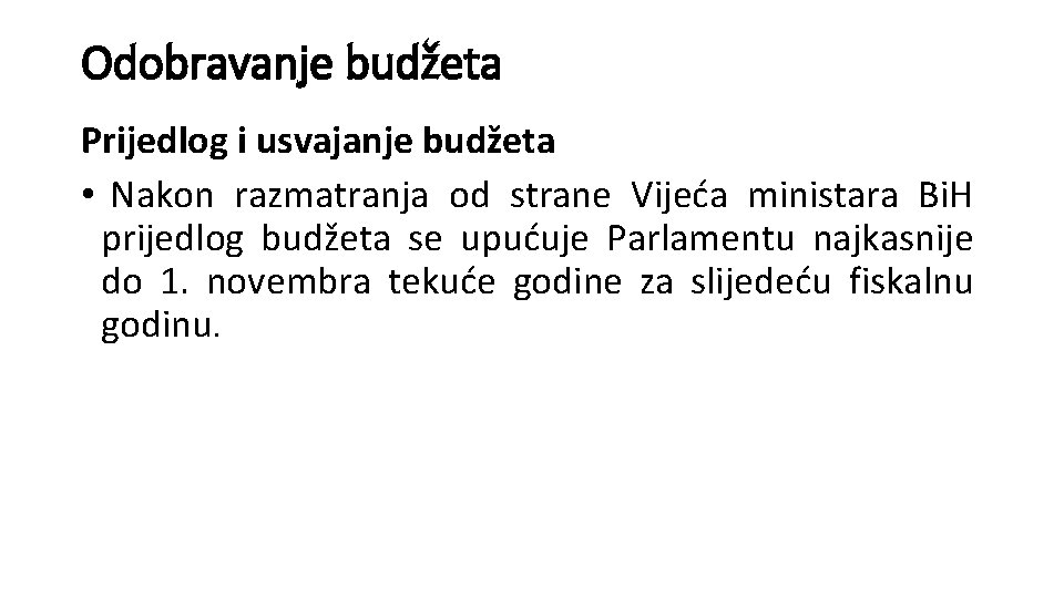 Odobravanje budžeta Prijedlog i usvajanje budžeta • Nakon razmatranja od strane Vijeća ministara Bi.