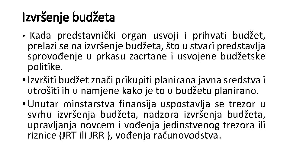 Izvršenje budžeta • Kada predstavnički organ usvoji i prihvati budžet, prelazi se na izvršenje