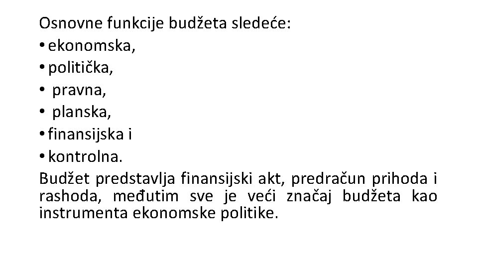 Osnovne funkcije budžeta sledeće: • ekonomska, • politička, • pravna, • planska, • finansijska