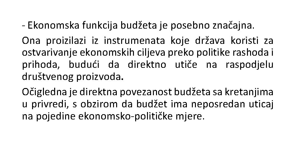 - Ekonomska funkcija budžeta je posebno značajna. Ona proizilazi iz instrumenata koje država koristi