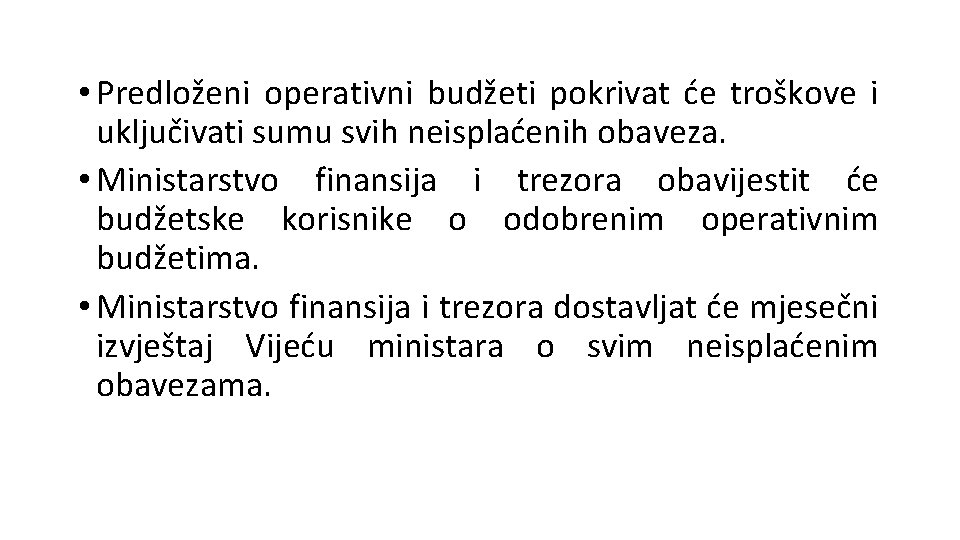  • Predloženi operativni budžeti pokrivat će troškove i uključivati sumu svih neisplaćenih obaveza.