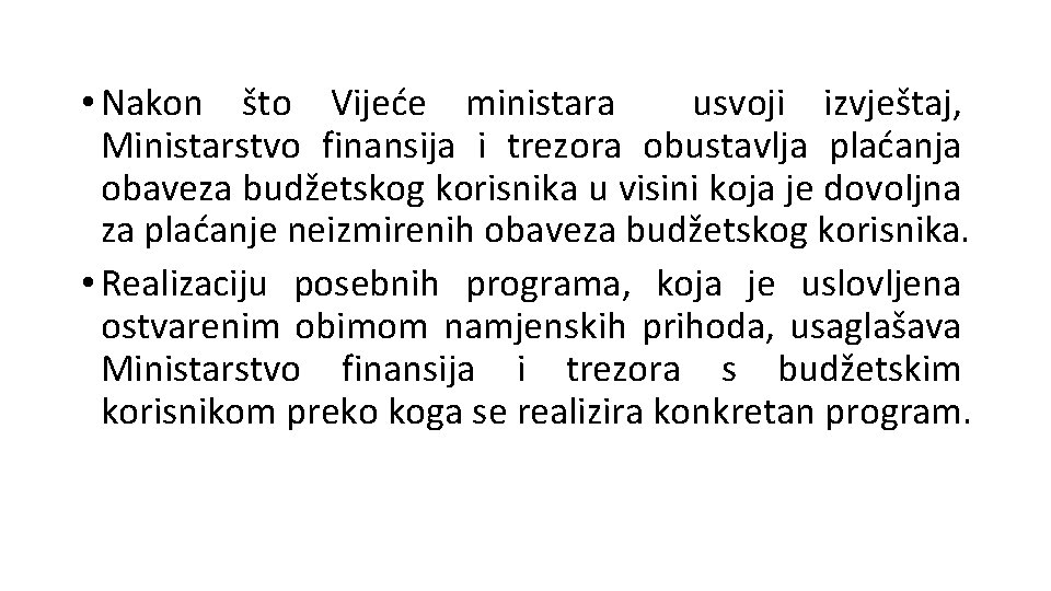  • Nakon što Vijeće ministara usvoji izvještaj, Ministarstvo finansija i trezora obustavlja plaćanja