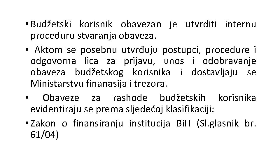  • Budžetski korisnik obavezan je utvrditi internu proceduru stvaranja obaveza. • Aktom se