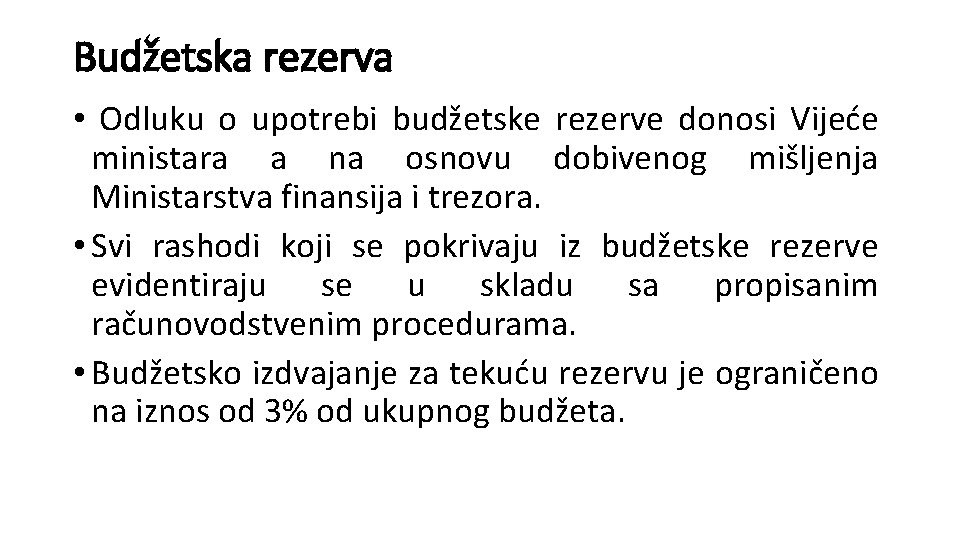 Budžetska rezerva • Odluku o upotrebi budžetske rezerve donosi Vijeće ministara a na osnovu