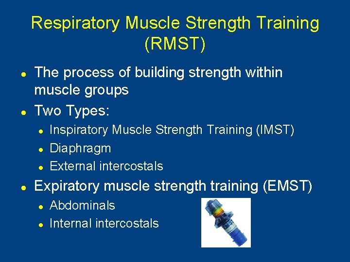 Respiratory Muscle Strength Training (RMST) l l The process of building strength within muscle