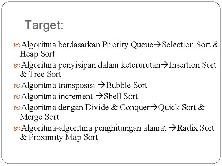 Target: Algoritma berdasarkan Priority Queue Selection Sort & Heap Sort Algoritma penyisipan dalam keterurutan