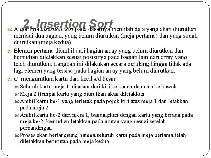 2. Insertion Sort Algoritma insertion sort pada dasarnya memilah data yang akan diurutkan menjadi