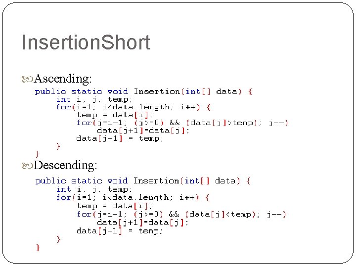 Insertion. Short Ascending: Descending: 