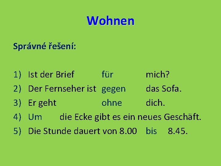 Wohnen Správné řešení: 1) 2) 3) 4) 5) Ist der Brief für mich? Der