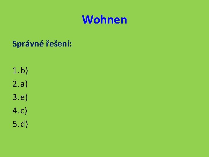 Wohnen Správné řešení: 1. b) 2. a) 3. e) 4. c) 5. d) 