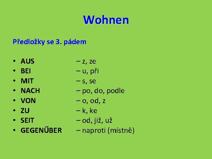 Wohnen Předložky se 3. pádem • • AUS BEI MIT NACH VON ZU SEIT