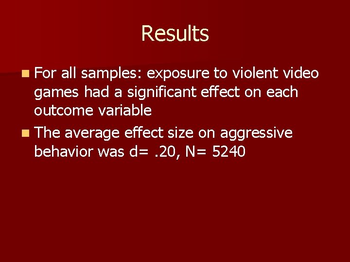 Results n For all samples: exposure to violent video games had a significant effect
