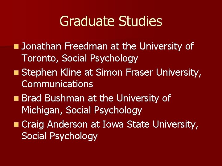 Graduate Studies n Jonathan Freedman at the University of Toronto, Social Psychology n Stephen