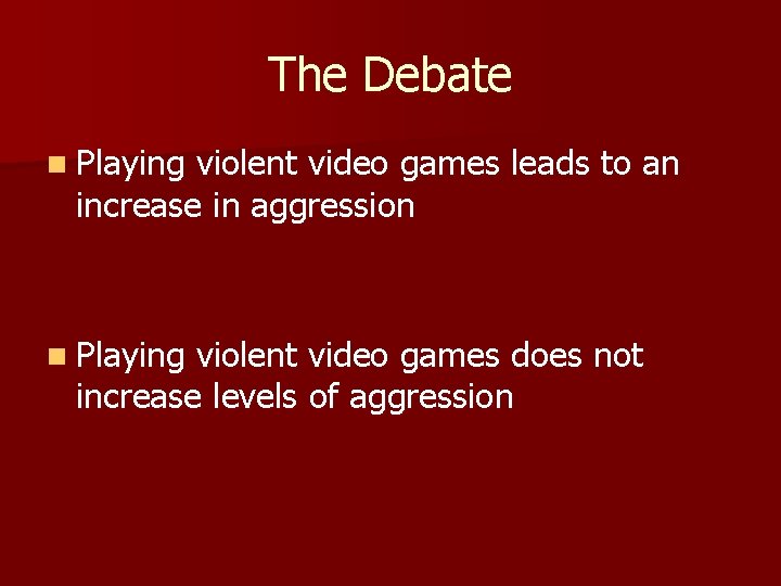 The Debate n Playing violent video games leads to an increase in aggression n