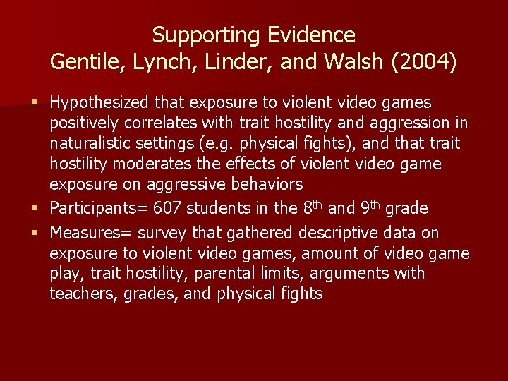 Supporting Evidence Gentile, Lynch, Linder, and Walsh (2004) § Hypothesized that exposure to violent