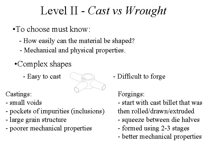 Level II - Cast vs Wrought • To choose must know: - How easily