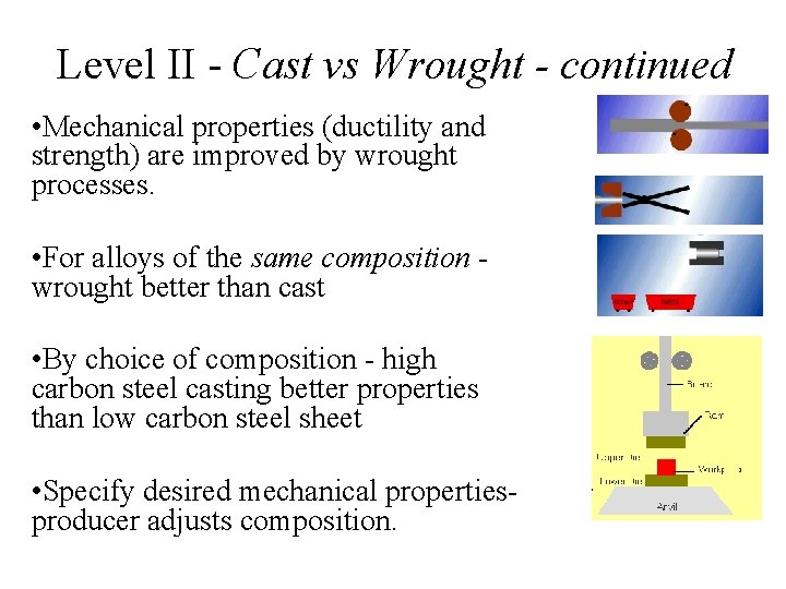 Level II - Cast vs Wrought - continued • Mechanical properties (ductility and strength)