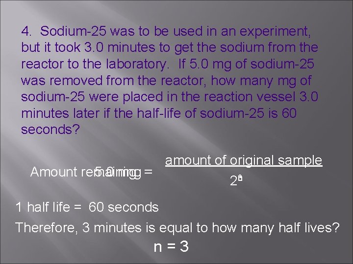 4. Sodium-25 was to be used in an experiment, but it took 3. 0
