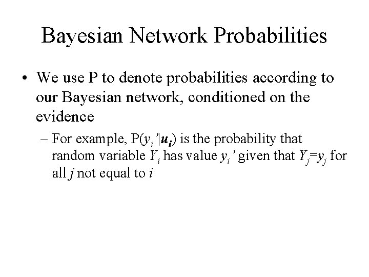 Bayesian Network Probabilities • We use P to denote probabilities according to our Bayesian