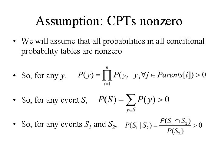 Assumption: CPTs nonzero • We will assume that all probabilities in all conditional probability