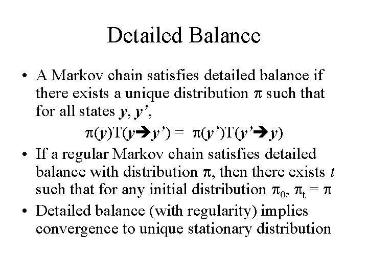 Detailed Balance • A Markov chain satisfies detailed balance if there exists a unique