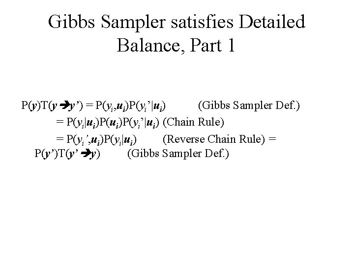 Gibbs Sampler satisfies Detailed Balance, Part 1 P(y)T(y y’) = P(yi, ui)P(yi’|ui) (Gibbs Sampler