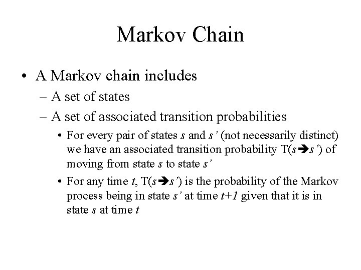 Markov Chain • A Markov chain includes – A set of states – A