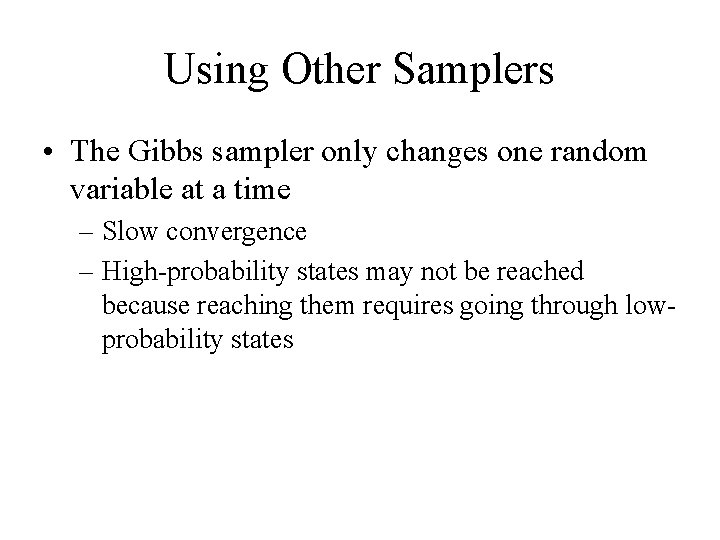 Using Other Samplers • The Gibbs sampler only changes one random variable at a