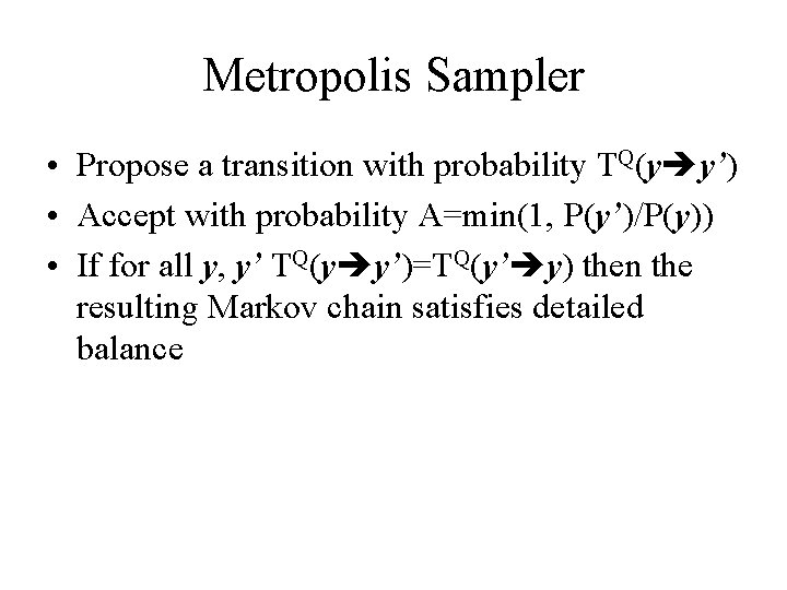 Metropolis Sampler • Propose a transition with probability TQ(y y’) • Accept with probability