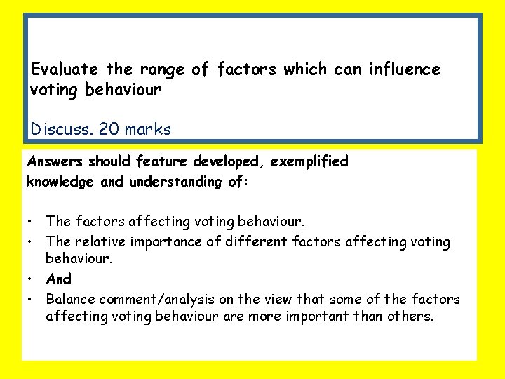 Evaluate the range of factors which can influence voting behaviour Discuss. 20 marks Answers