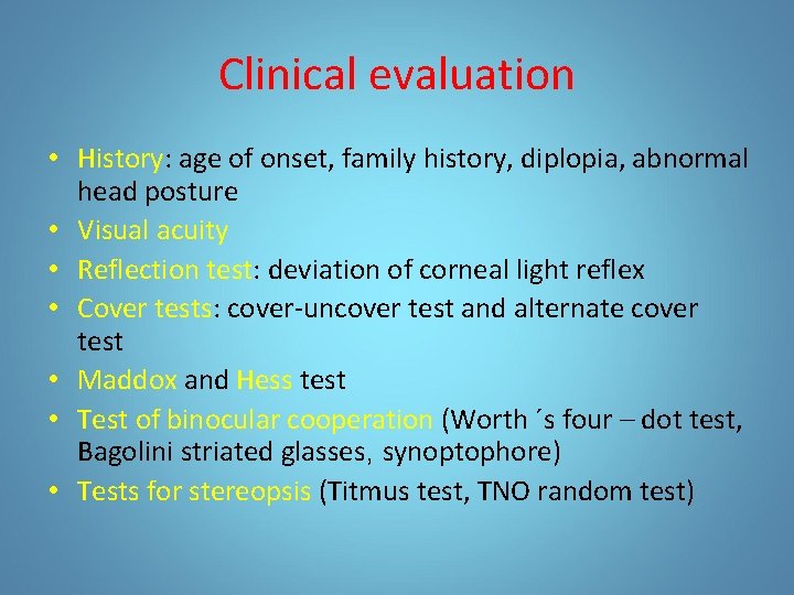 Clinical evaluation • History: age of onset, family history, diplopia, abnormal head posture • Clinical evaluation • History: age of onset, family history, diplopia, abnormal head posture •