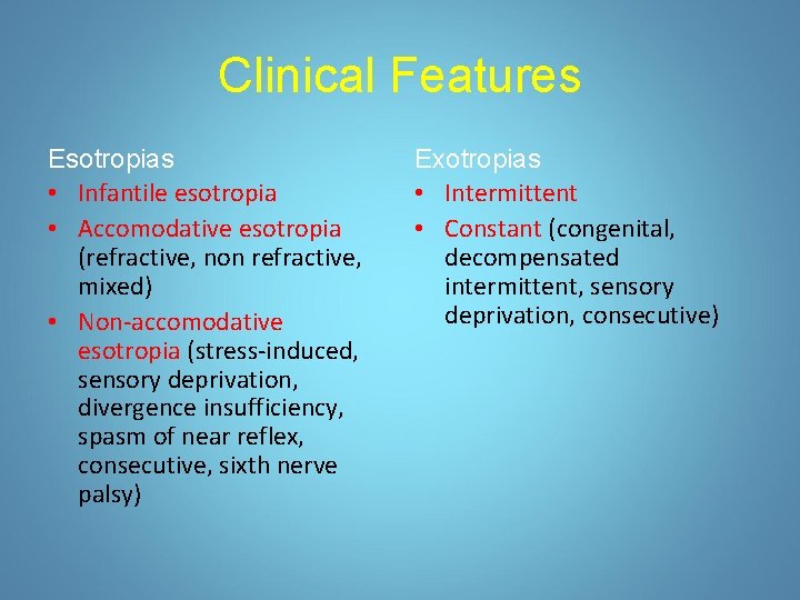 Clinical Features Esotropias • Infantile esotropia • Accomodative esotropia (refractive, non refractive, mixed) •