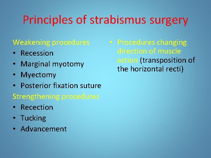 Principles of strabismus surgery Weakening procedures • Procedures changing direction of muscle • Recession