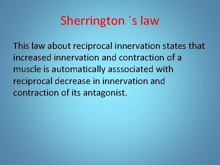 Sherrington ´s law This law about reciprocal innervation states that increased innervation and contraction