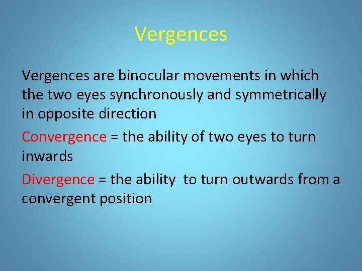 Vergences are binocular movements in which the two eyes synchronously and symmetrically in opposite