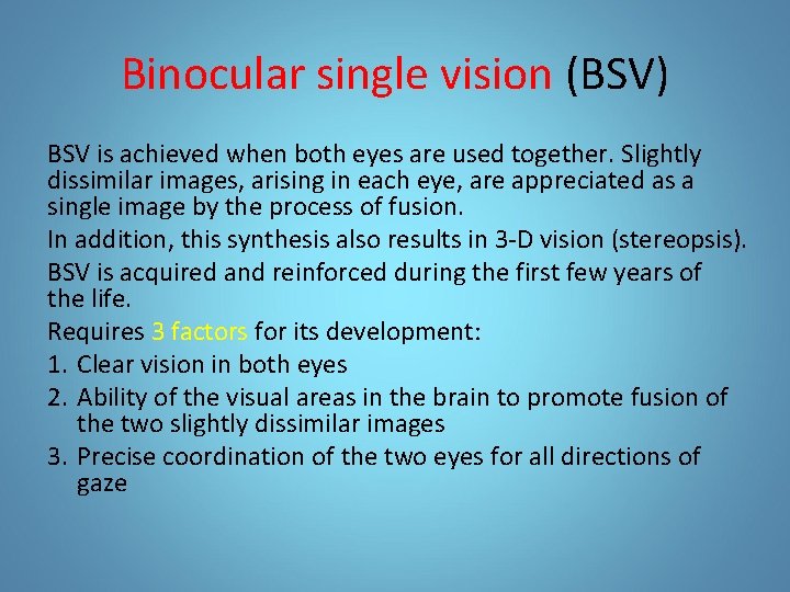 Binocular single vision (BSV) BSV is achieved when both eyes are used together. Slightly