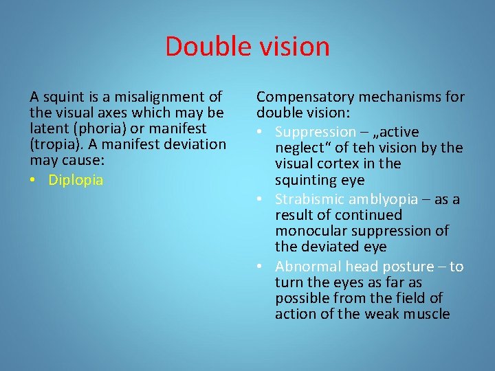 Double vision A squint is a misalignment of the visual axes which may be Double vision A squint is a misalignment of the visual axes which may be