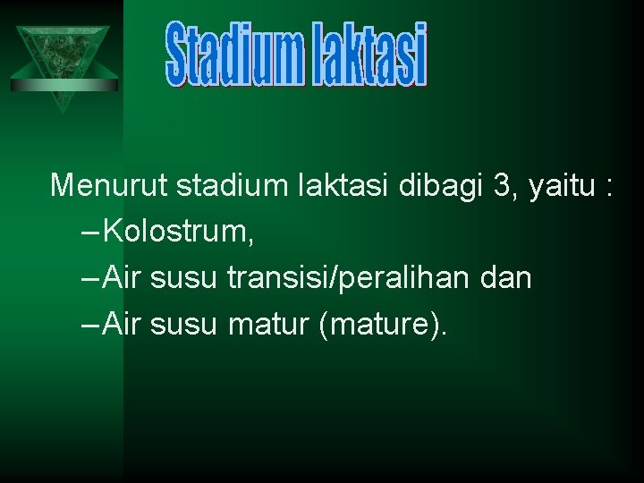 Menurut stadium laktasi dibagi 3, yaitu : – Kolostrum, – Air susu transisi/peralihan dan