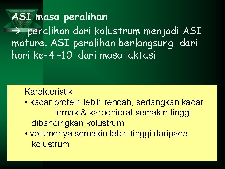 ASI masa peralihan dari kolustrum menjadi ASI mature. ASI peralihan berlangsung dari hari ke-4