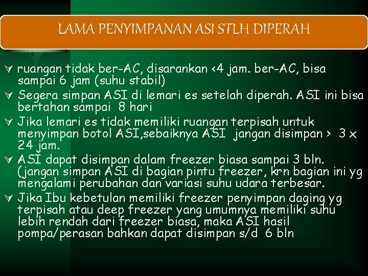 LAMA PENYIMPANAN ASI STLH DIPERAH Ú ruangan tidak ber-AC, disarankan <4 jam. ber-AC, bisa