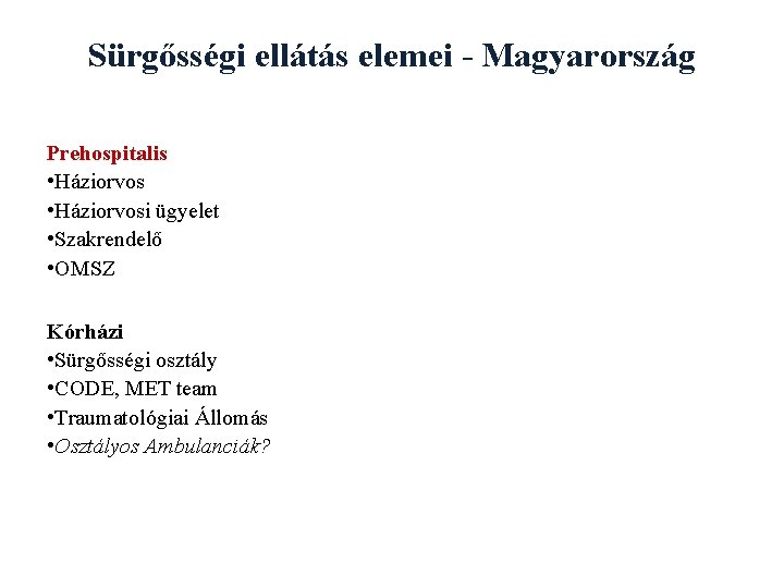 Sürgősségi ellátás elemei - Magyarország Prehospitalis • Háziorvosi ügyelet • Szakrendelő • OMSZ Kórházi