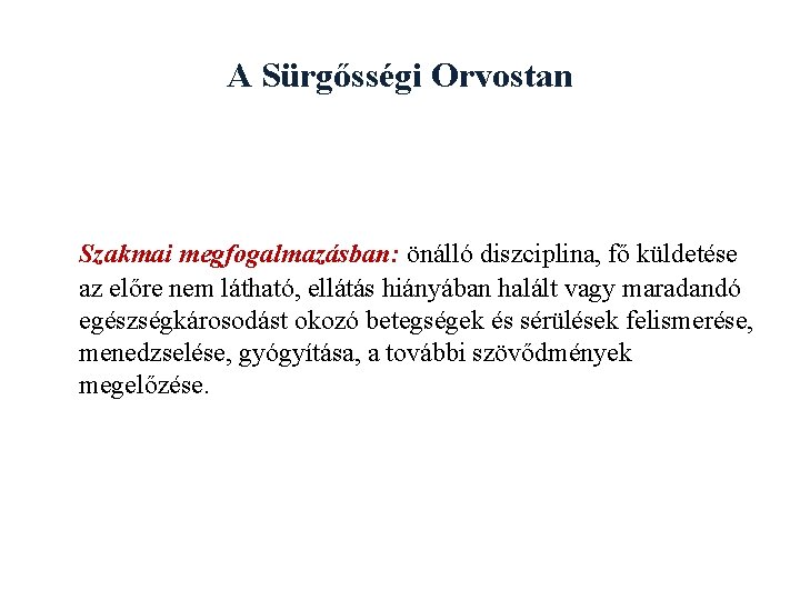 A Sürgősségi Orvostan Szakmai megfogalmazásban: önálló diszciplina, fő küldetése az előre nem látható, ellátás