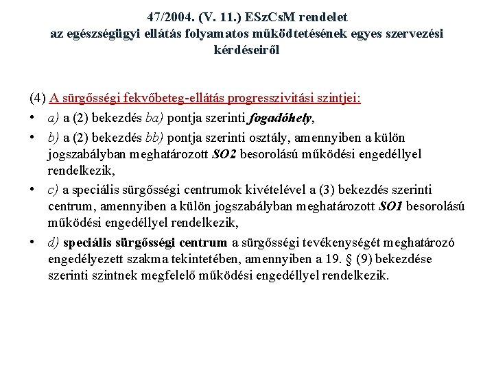 47/2004. (V. 11. ) ESz. Cs. M rendelet az egészségügyi ellátás folyamatos működtetésének egyes