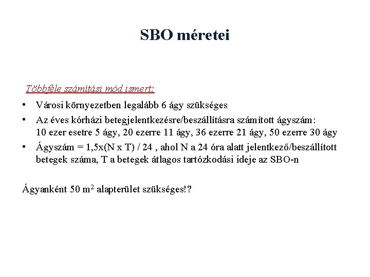 SBO méretei Többféle számítási mód ismert: • Városi környezetben legalább 6 ágy szükséges •