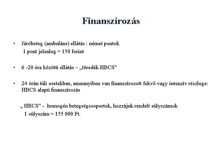 Finanszírozás • Járóbeteg (ambuláns) ellátás : német pontok 1 pont jelenleg = 150 forint