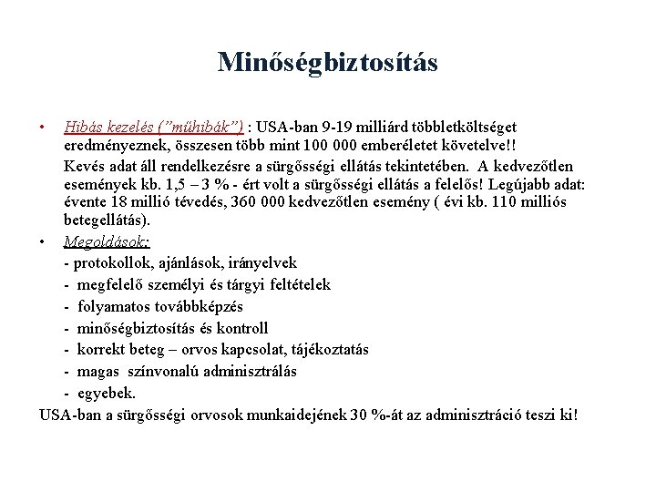 Minőségbiztosítás • Hibás kezelés (”műhibák”) : USA-ban 9 -19 milliárd többletköltséget eredményeznek, összesen több