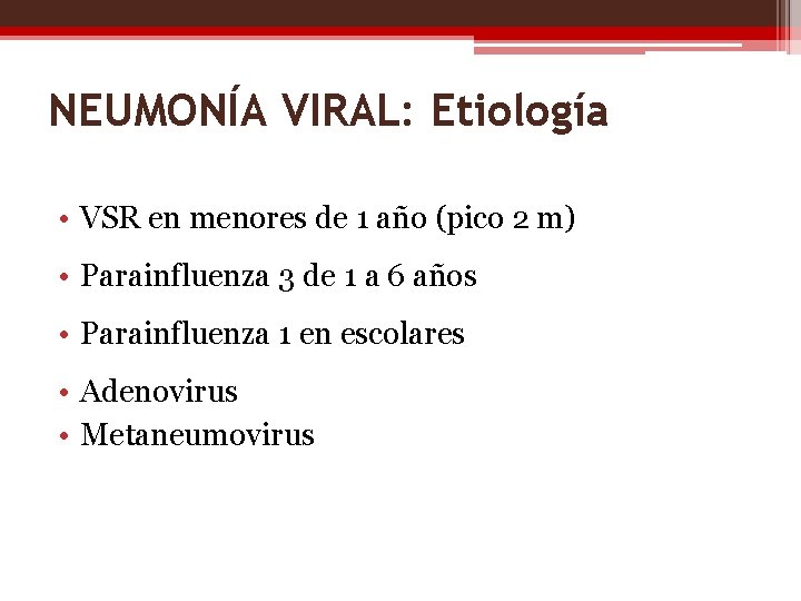 NEUMONÍA VIRAL: Etiología • VSR en menores de 1 año (pico 2 m) •