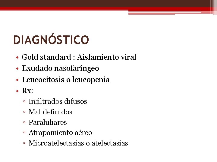 DIAGNÓSTICO • • Gold standard : Aislamiento viral Exudado nasofaríngeo Leucocitosis o leucopenia Rx: