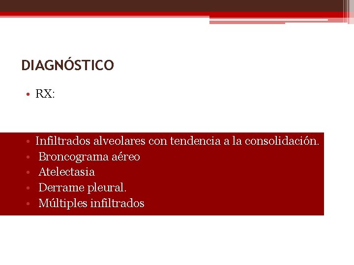 DIAGNÓSTICO • RX: • • • Infiltrados alveolares con tendencia a la consolidación. Broncograma